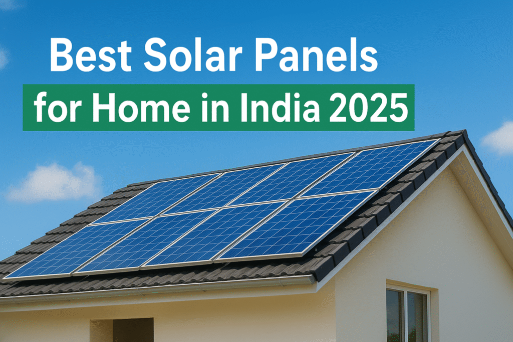 Best Solar Panels for Home in India 2025